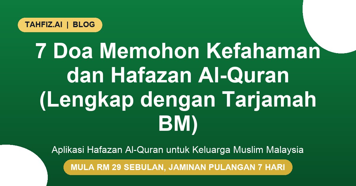 7 Doa Memohon Kefahaman dan Hafazan Al-Quran (Lengkap dengan Tarjamah BM)