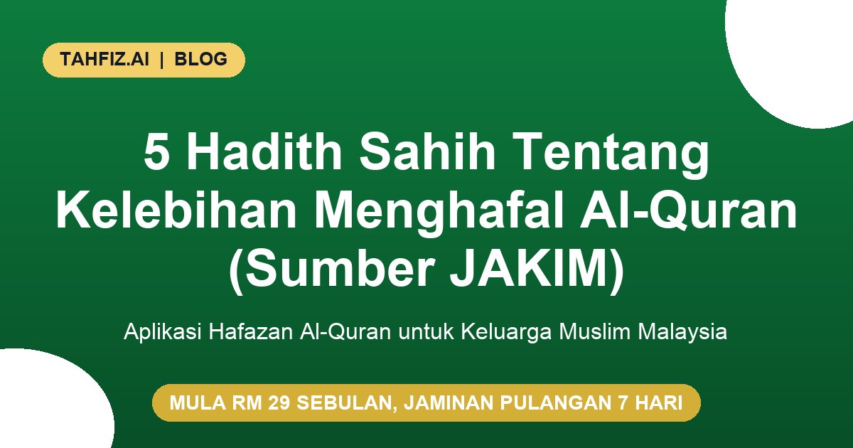 5 Hadith Sahih Tentang Kelebihan Menghafal Al-Quran (Sumber JAKIM)